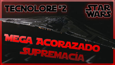 Tecnolore Star Wars #2 | Acorazado Estelar Supremacía